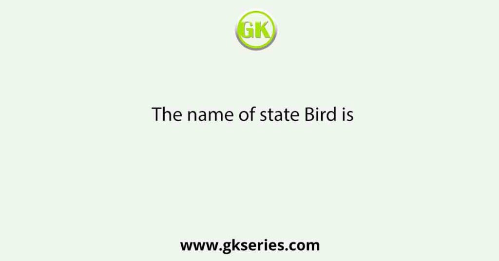 The name of state Bird is