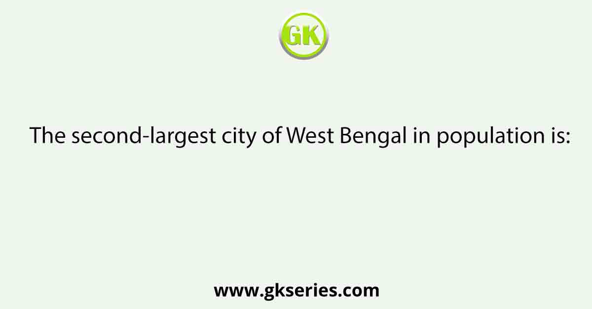 The second-largest city of West Bengal in population is: