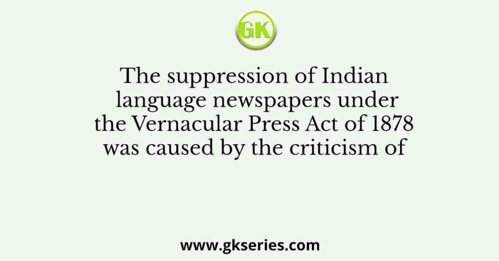 The suppression of Indian language newspapers under the Vernacular ...