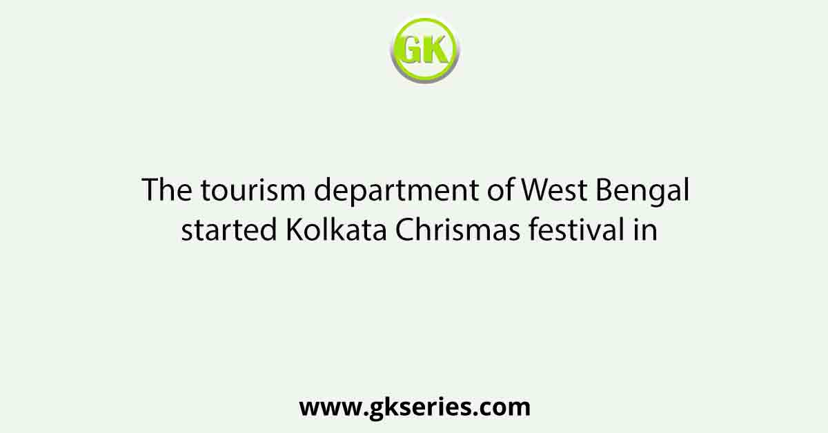 The tourism department of West Bengal started Kolkata Chrismas festival in