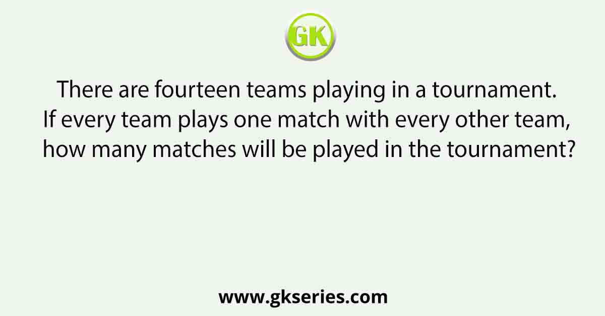 There are fourteen teams playing in a tournament. If every team plays one match with every other team, how many matches will be played in the tournament?