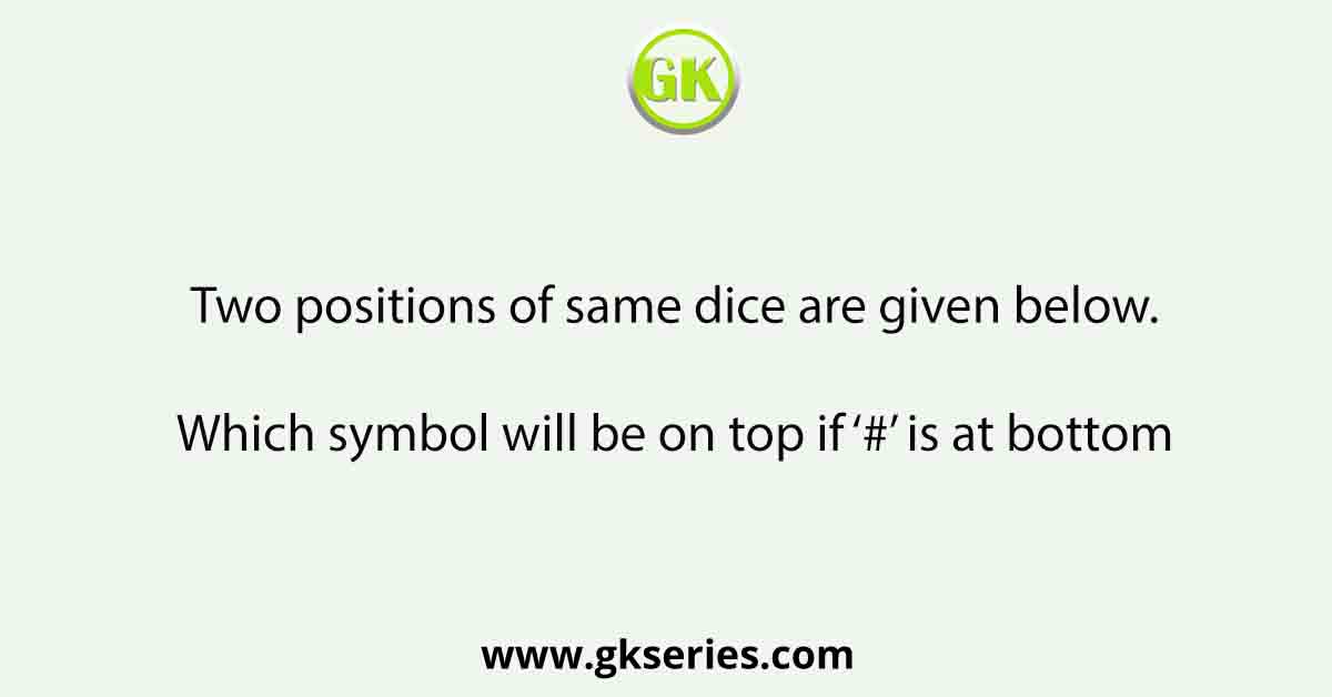 Two positions of same dice are given below.