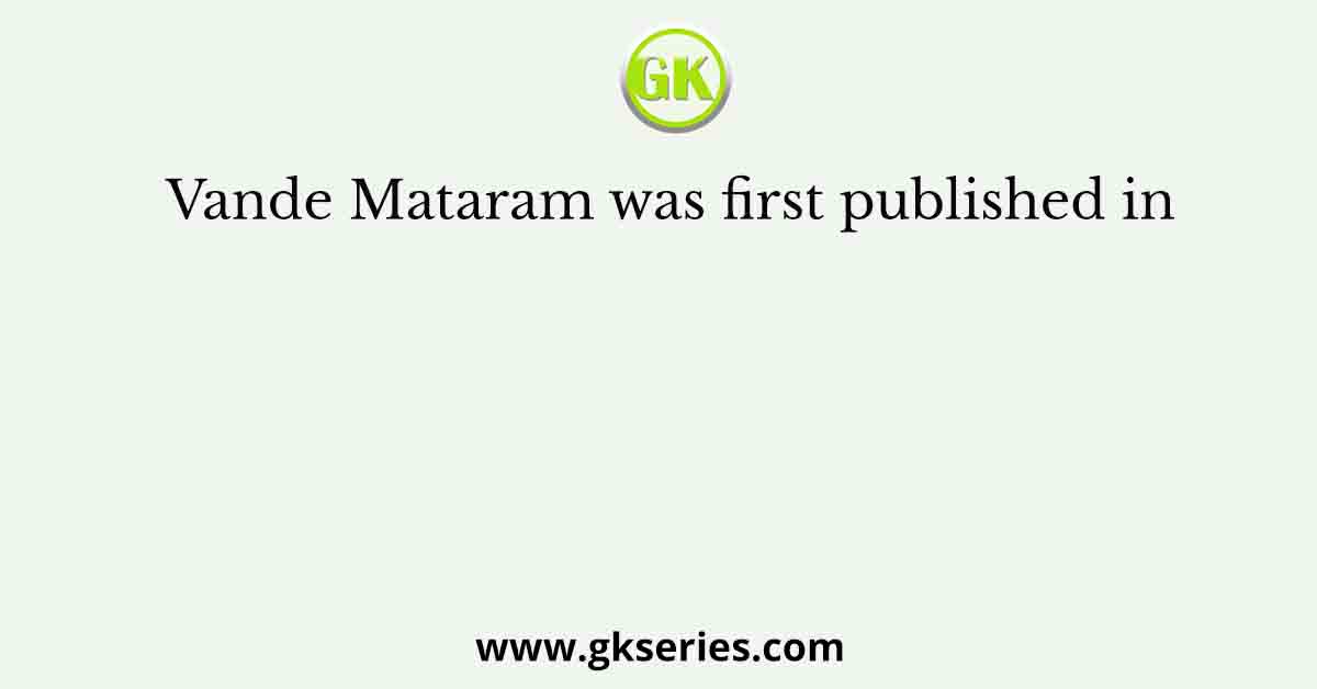 Vande Mataram was first published in