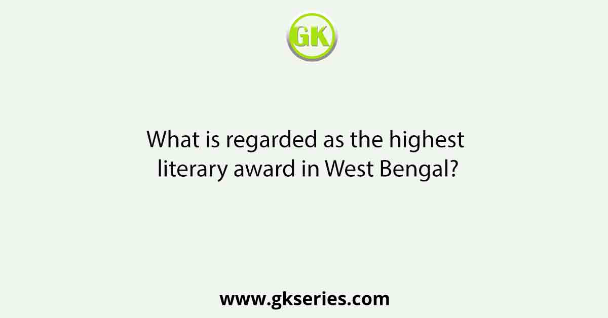 What is regarded as the highest literary award in West Bengal?