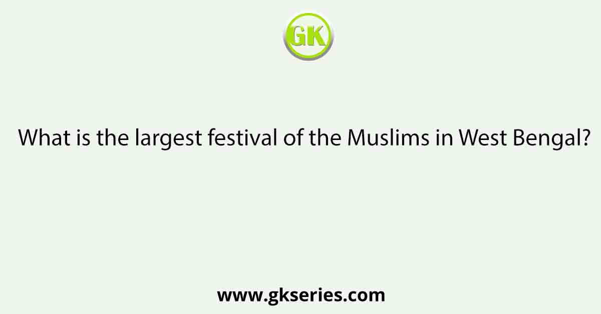 What is the largest festival of the Muslims in West Bengal?