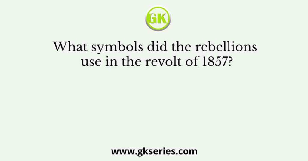 What symbols did the rebellions use in the revolt of 1857?