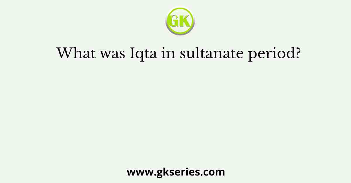 What was Iqta in sultanate period?
