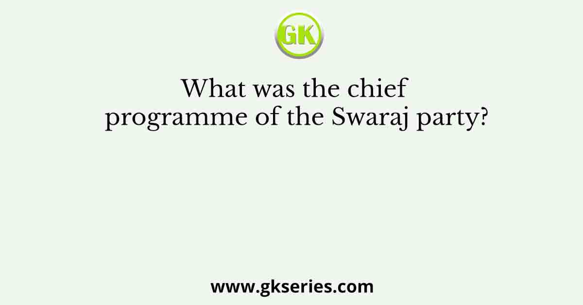What was the chief programme of the Swaraj party?