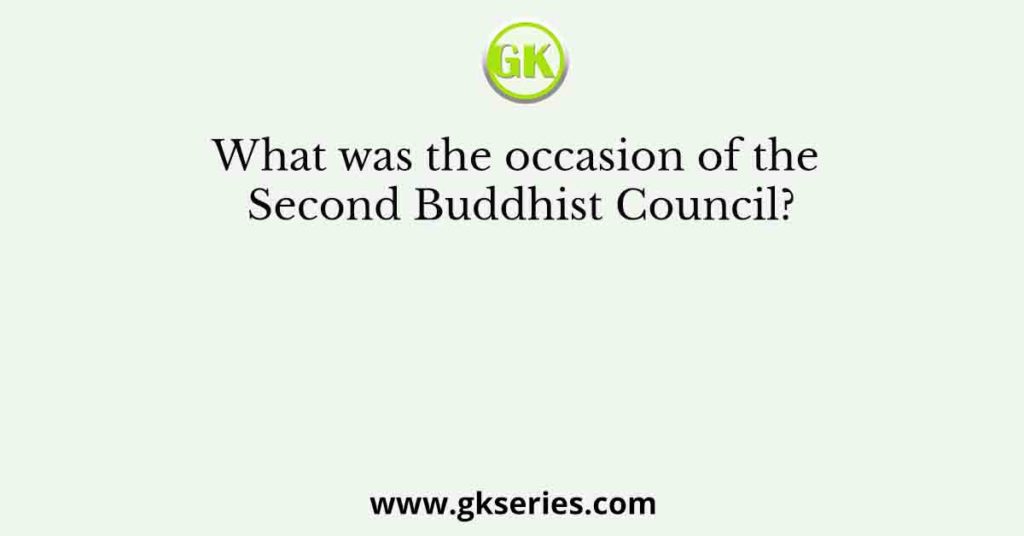 What was the occasion of the Second Buddhist Council?