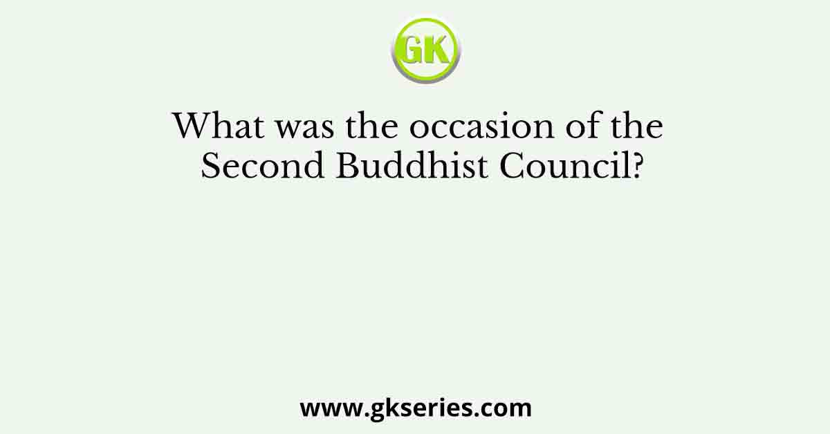 What was the occasion of the Second Buddhist Council?