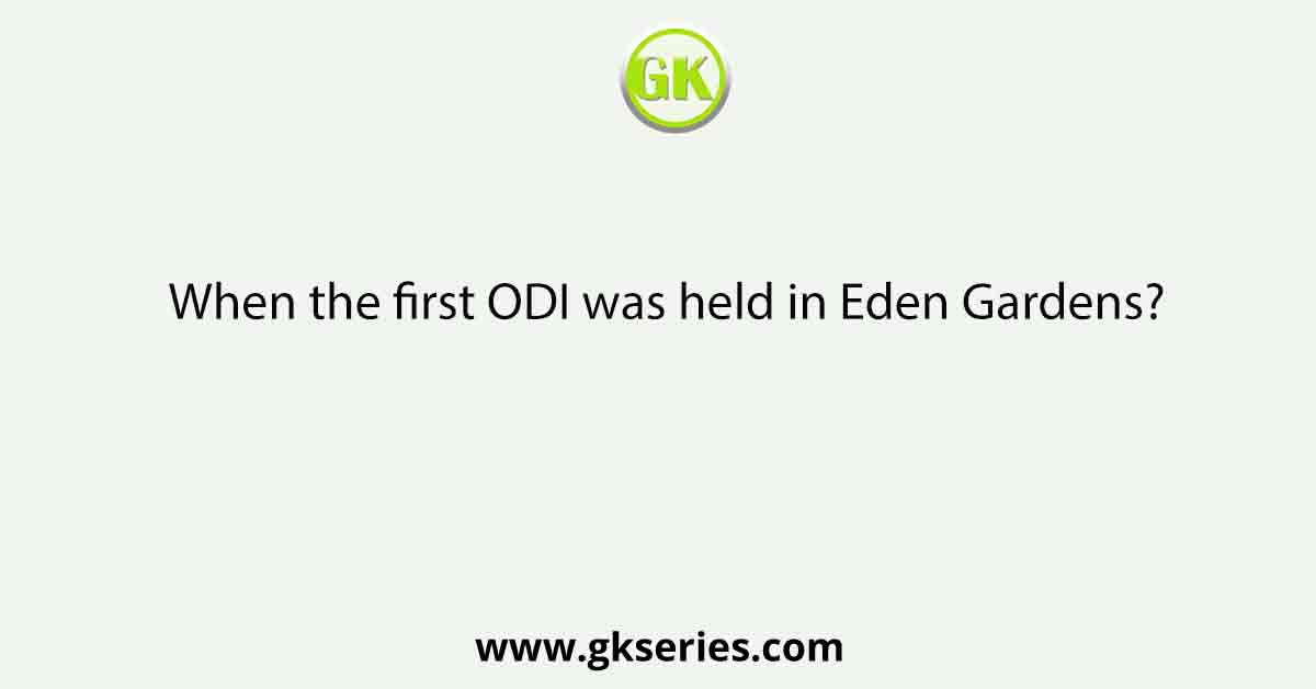 When the first ODI was held in Eden Gardens?