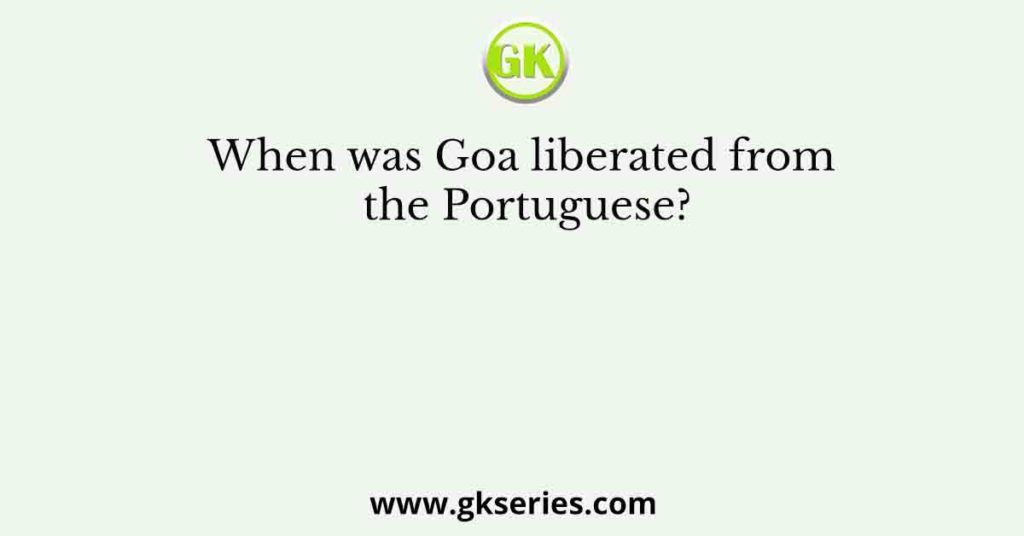 When was Goa liberated from the Portuguese?