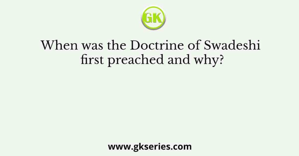 When was the Doctrine of Swadeshi first preached and why?