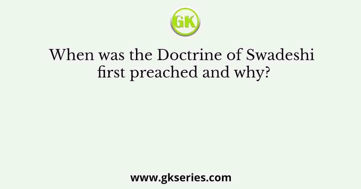 When was the Doctrine of Swadeshi first preached and why?