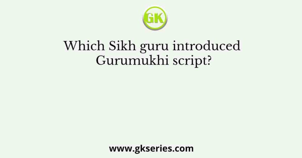 Which Sikh guru introduced Gurumukhi script?