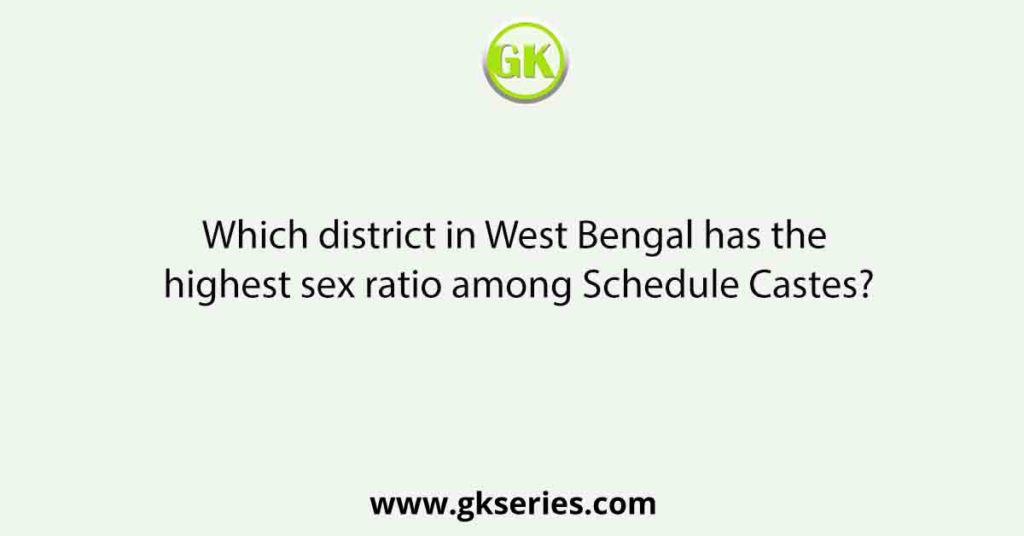 Which District In West Bengal Has The Highest Sex Ratio Among Schedule