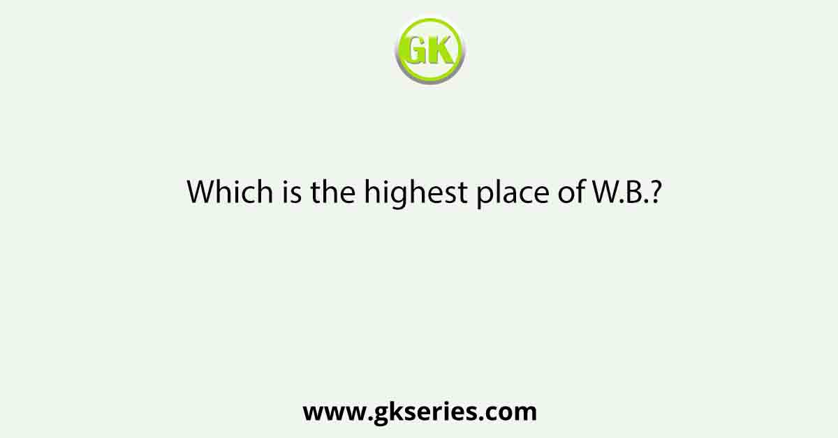 Which is the highest place of W.B.?