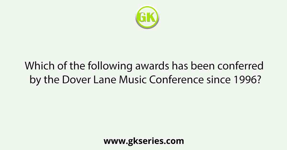 Which of the following awards has been conferred by the Dover Lane Music Conference since 1996?