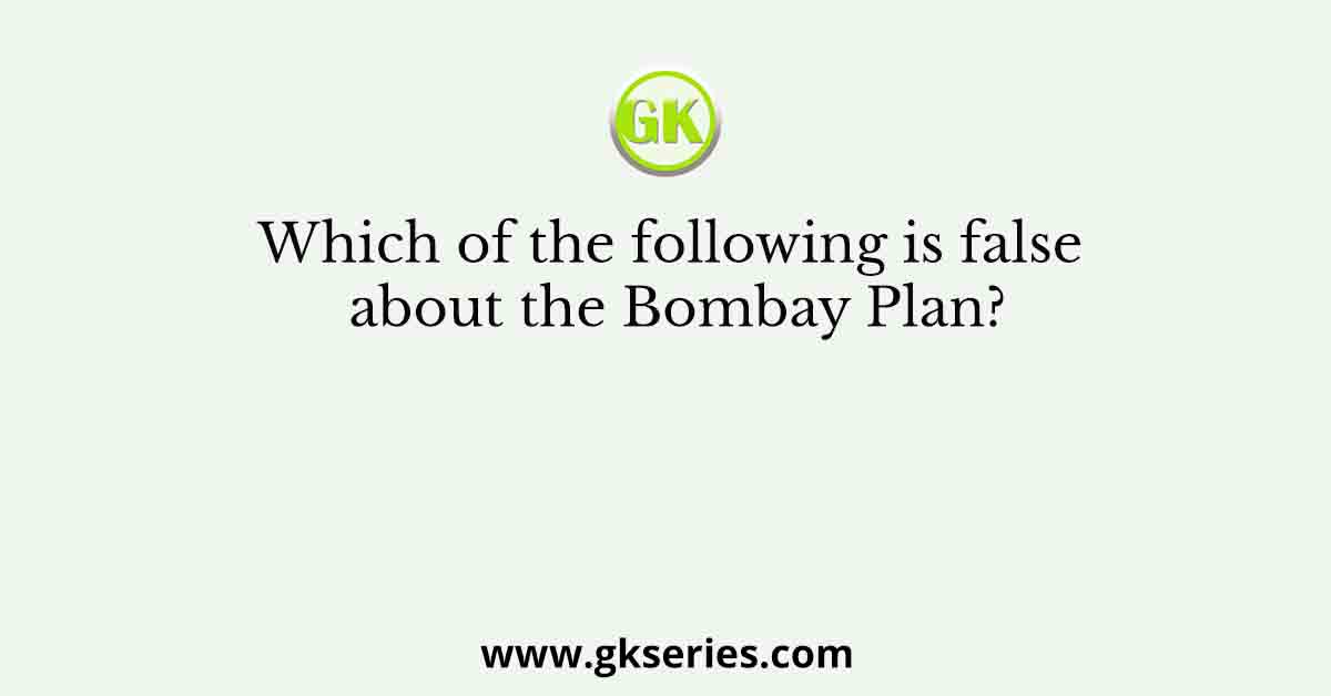 Which of the following is false about the Bombay Plan?
