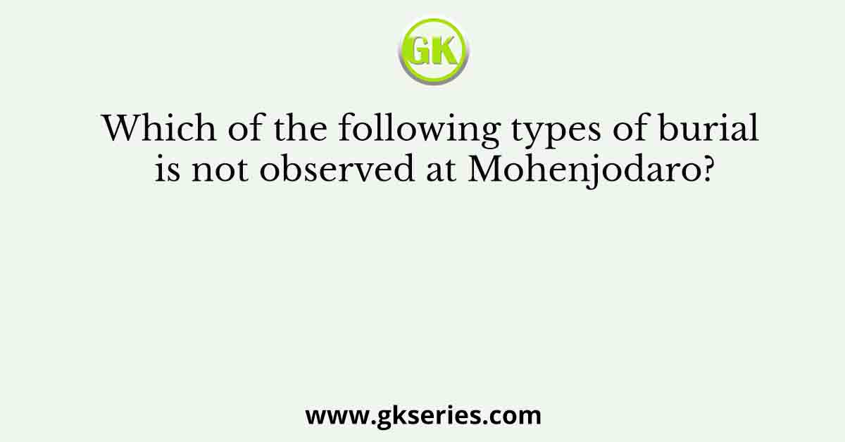Which of the following types of burial is not observed at Mohenjodaro?