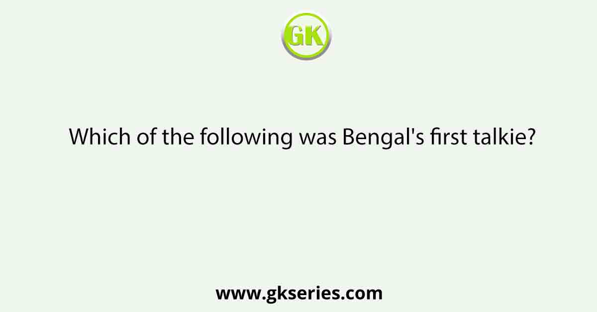 Which of the following was Bengal's first talkie?