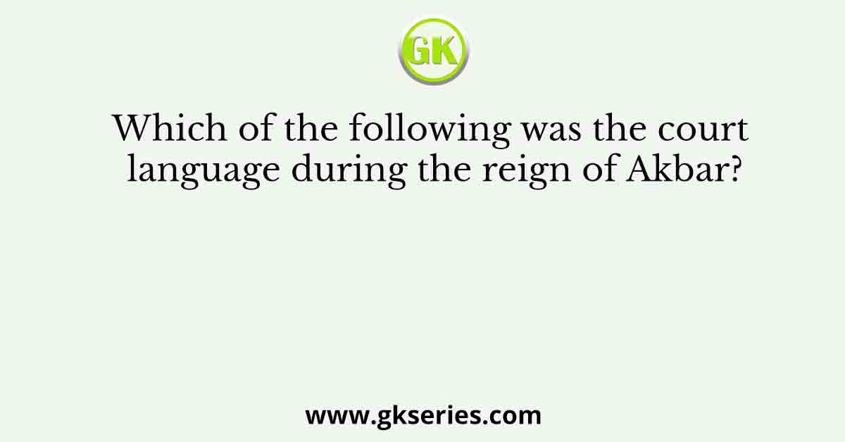 Which of the following was the court language during the reign of Akbar?