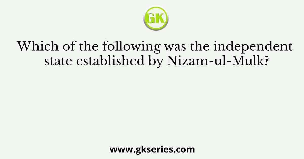 Which of the following was the independent state established by Nizam-ul-Mulk?