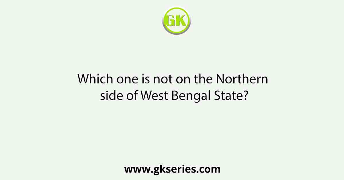 Which one is not on the Northern side of West Bengal State?