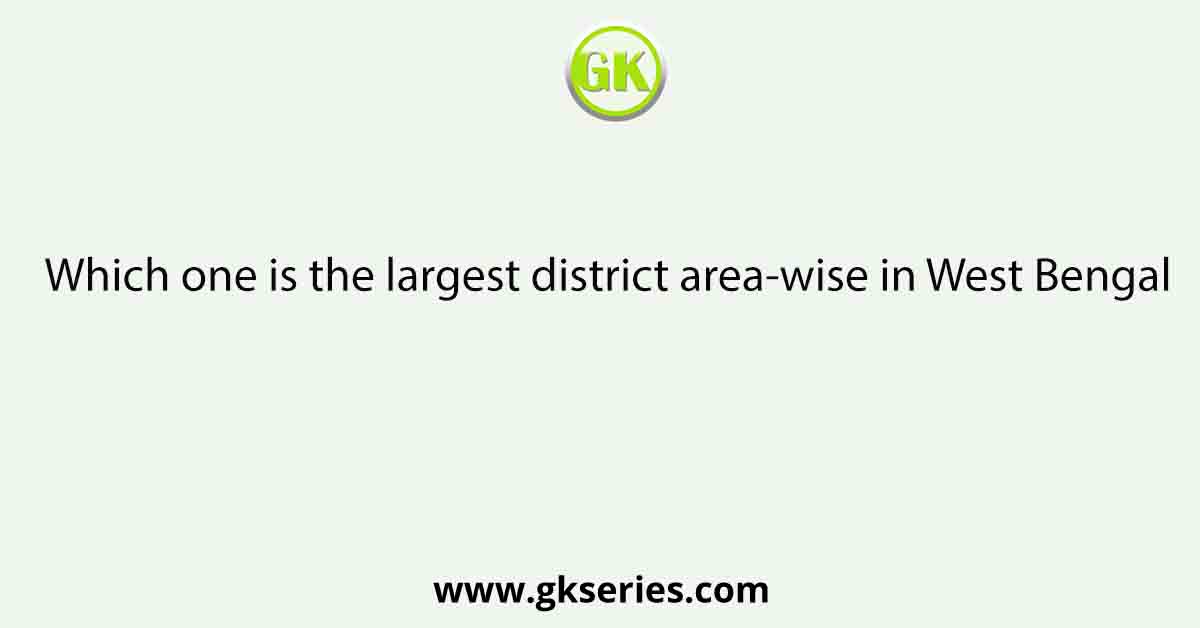 Which one is the largest district area-wise in West Bengal