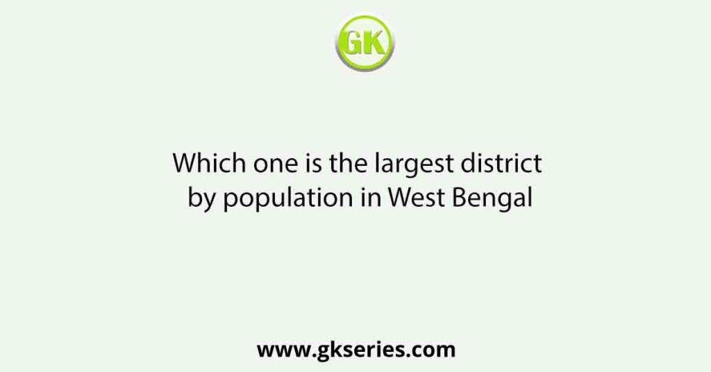 Which one is the largest district by population in West Bengal