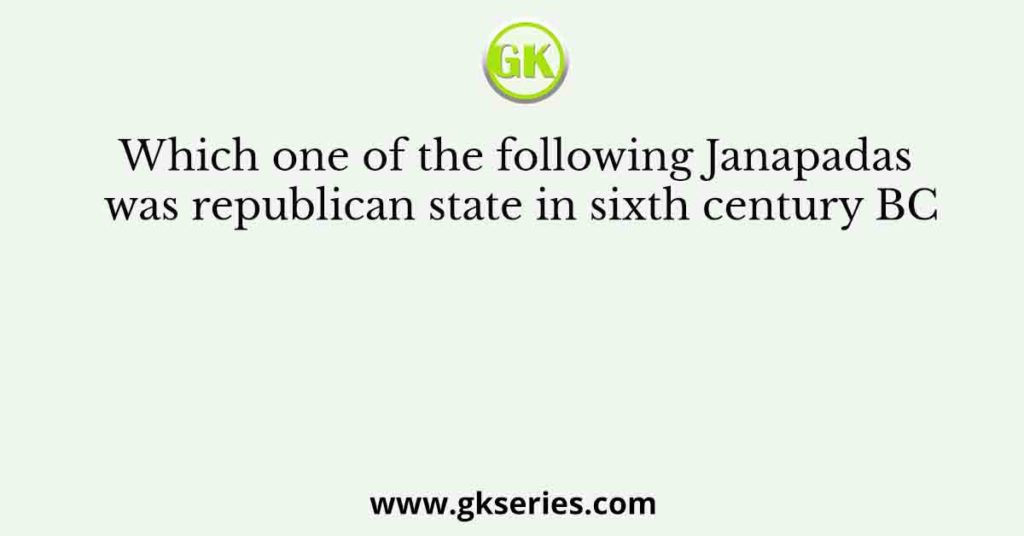 Which one of the following Janapadas was republican state in sixth century BC