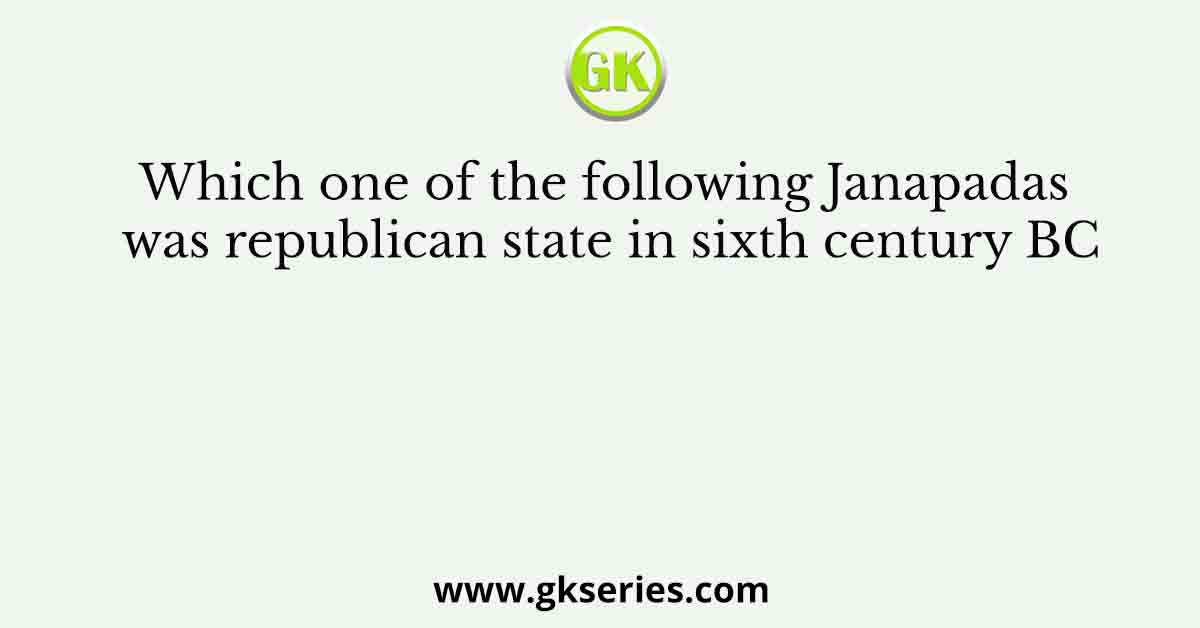 Which one of the following Janapadas was republican state in sixth century BC