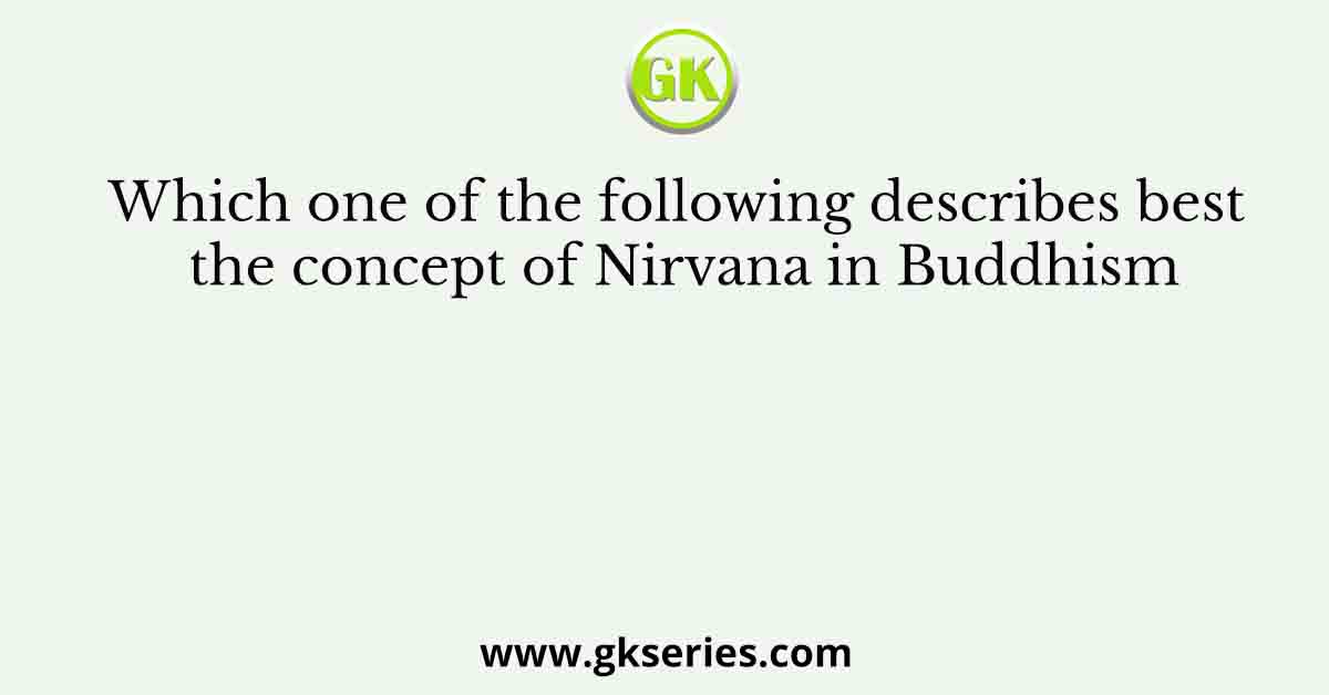 Which one of the following describes best the concept of Nirvana in Buddhism