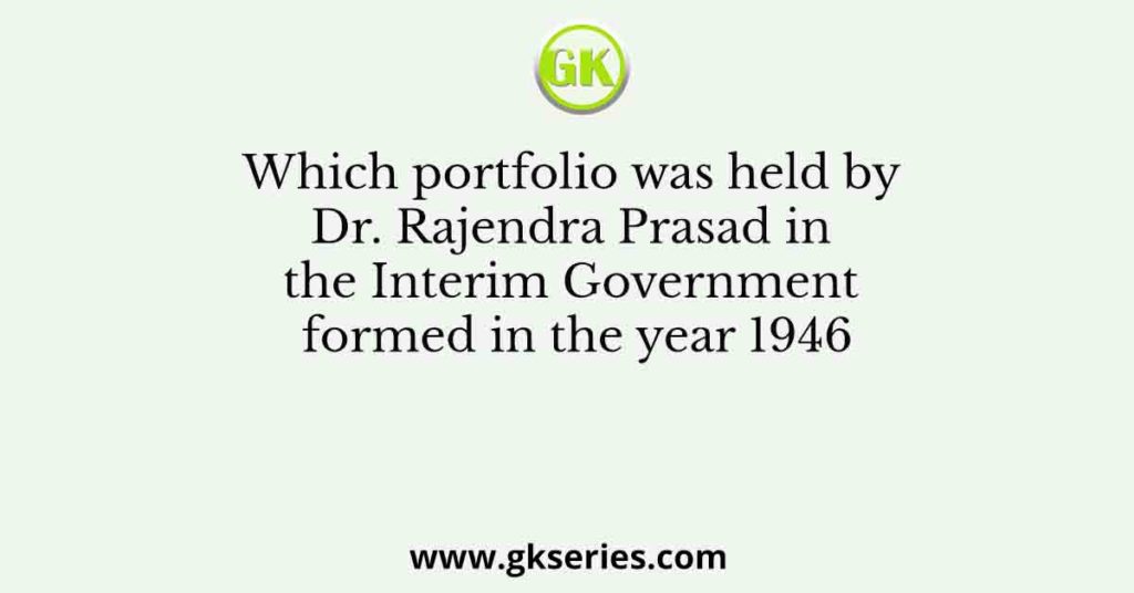 Which portfolio was held by Dr. Rajendra Prasad in the Interim Government formed in the year 1946