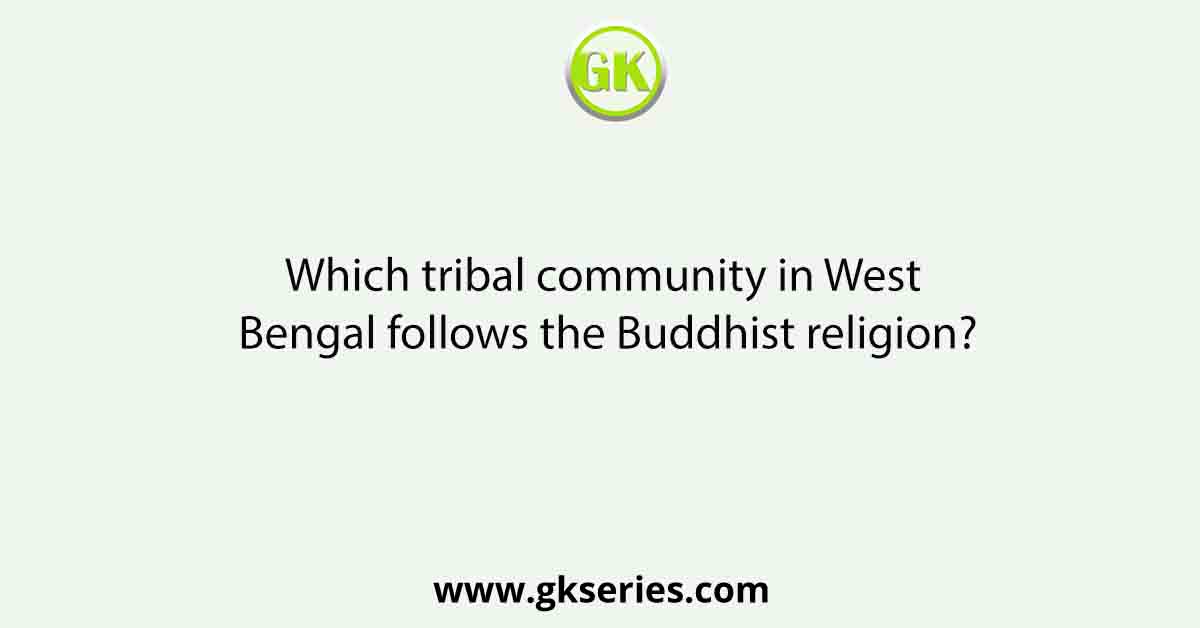 Which tribal community in West Bengal follows the Buddhist religion?