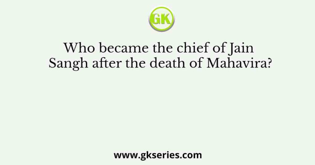 Who became the chief of Jain Sangh after the death of Mahavira?