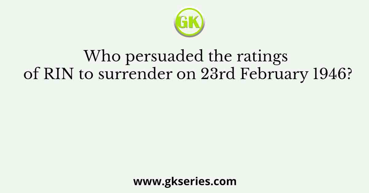 Who persuaded the ratings of RIN to surrender on 23rd February 1946?