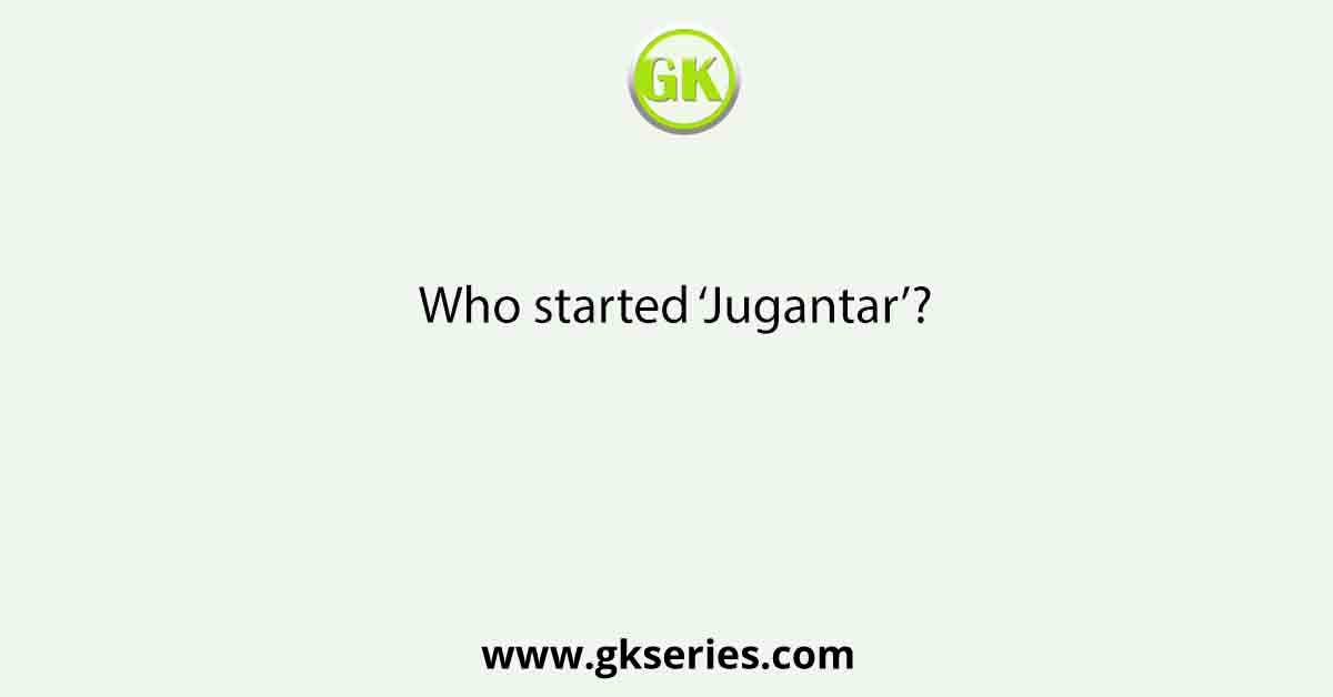 Who started ‘Jugantar’?