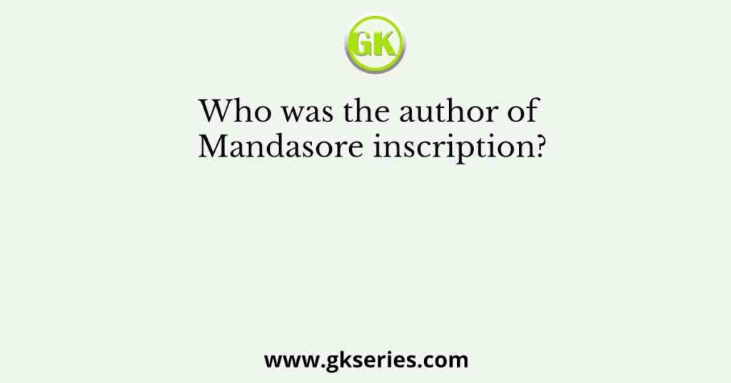 Who was the author of Mandasore inscription?