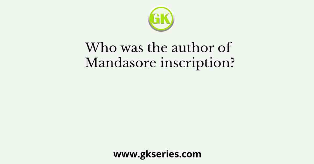 Who was the author of Mandasore inscription?