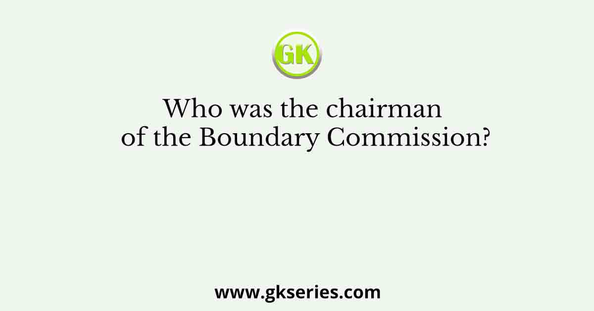 Who was the chairman of the Boundary Commission?