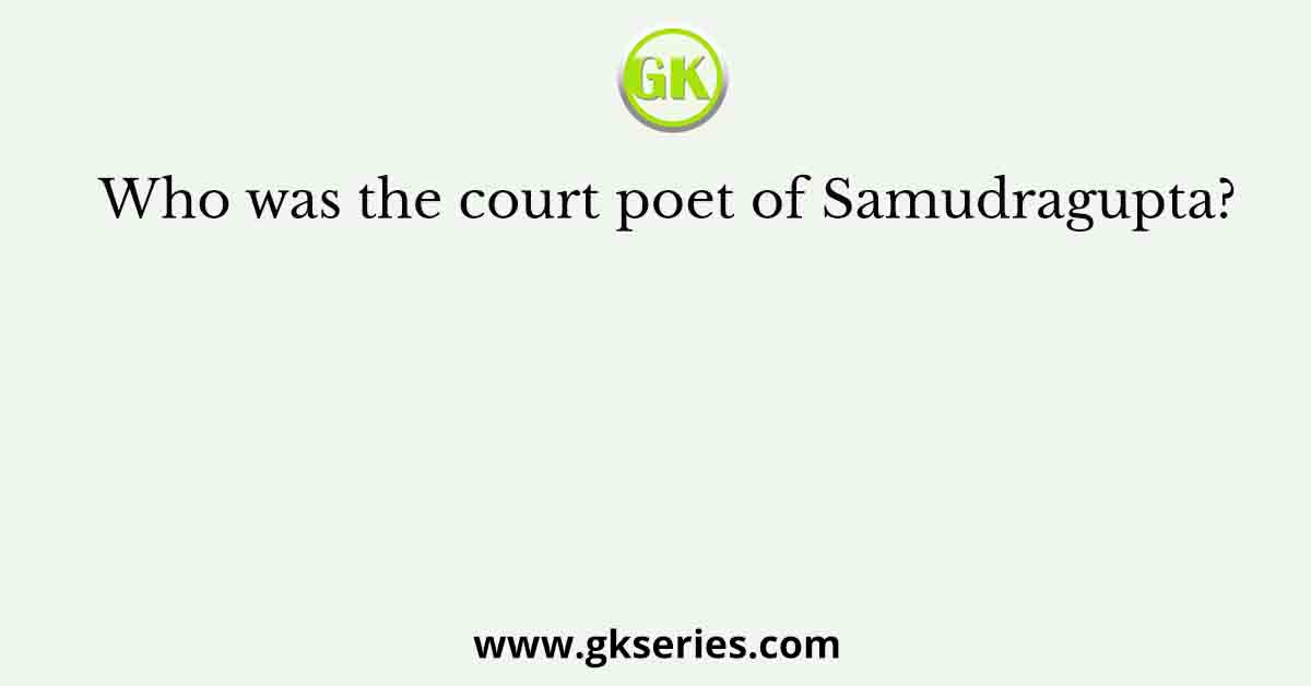 Who was the court poet of Samudragupta?