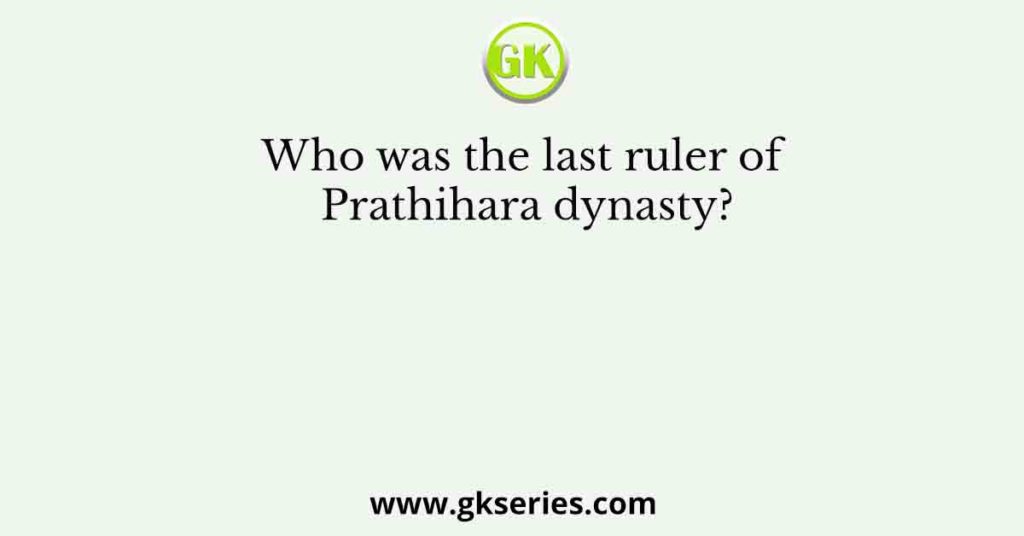 Who was the last ruler of Prathihara dynasty?