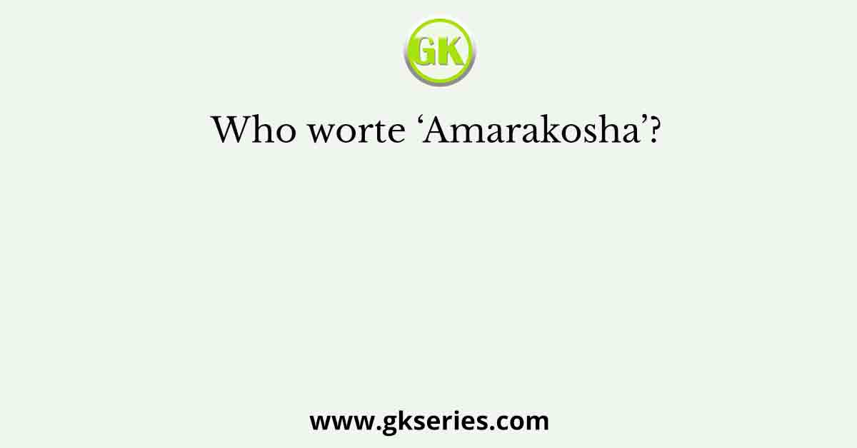 Who worte ‘Amarakosha’?