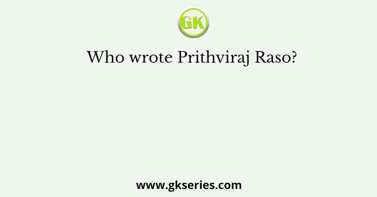 Who wrote Prithviraj Raso?