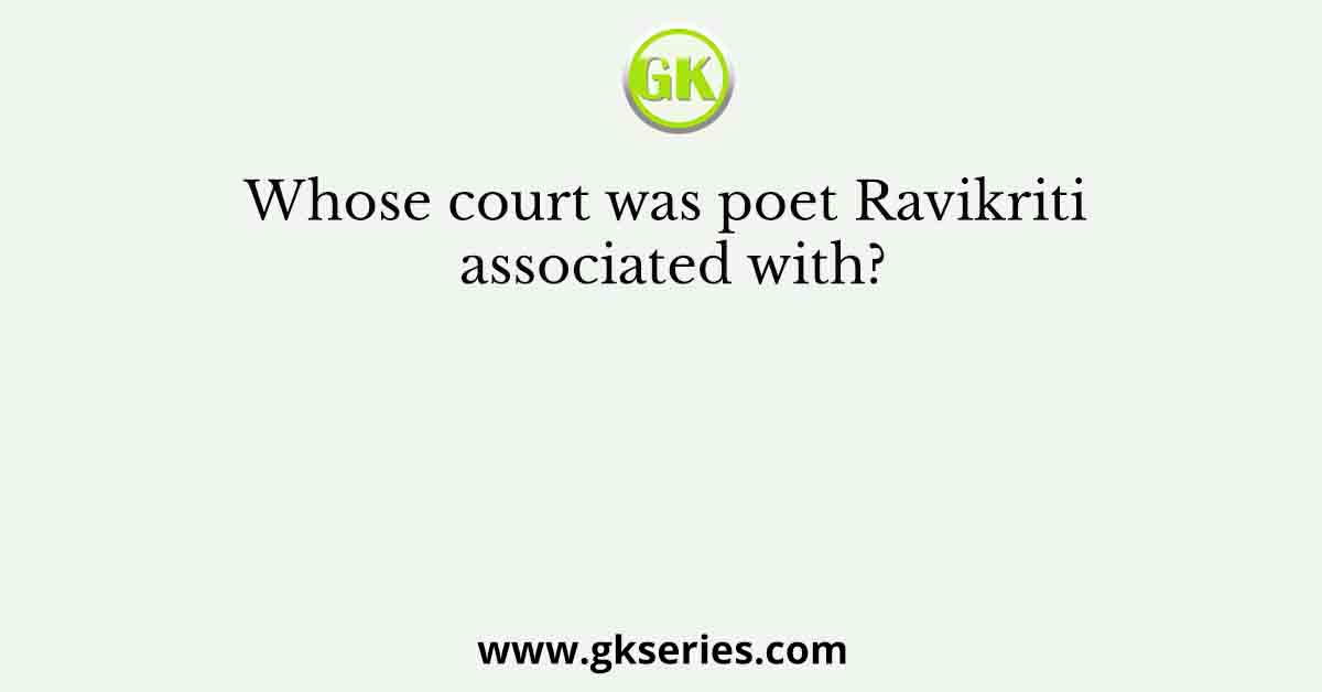 Whose court was poet Ravikriti associated with?