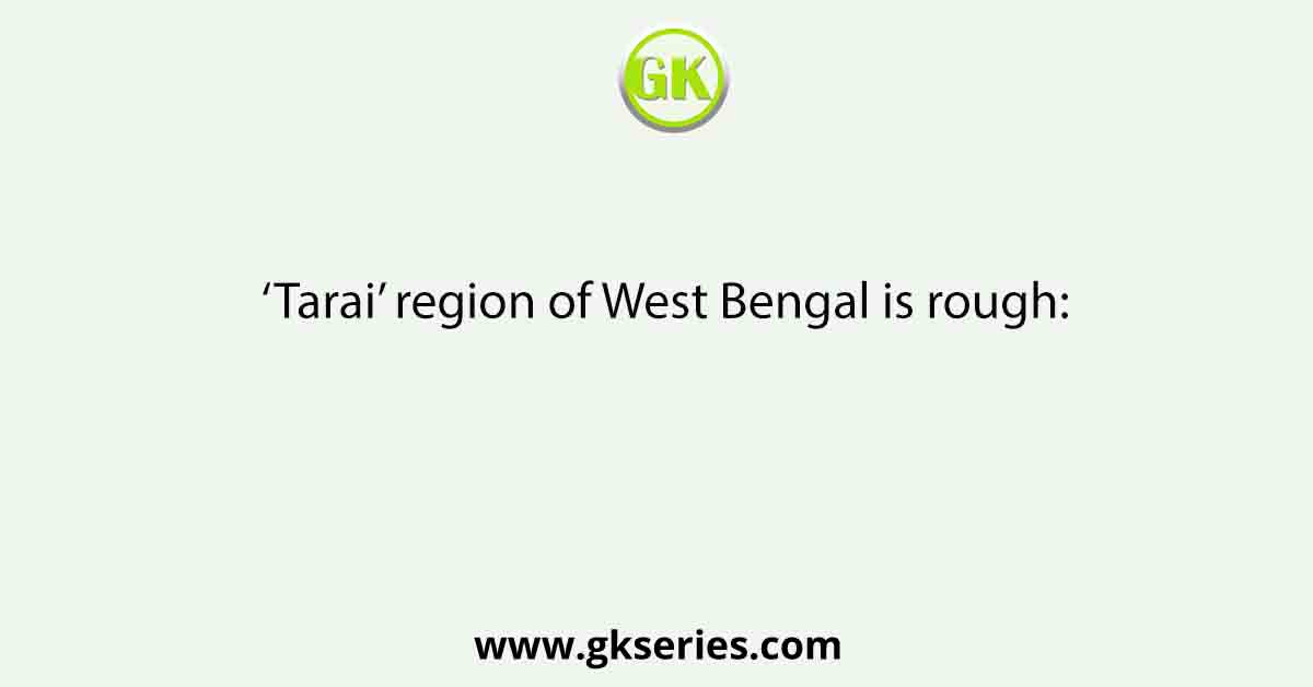 ‘Tarai’ region of West Bengal is rough: