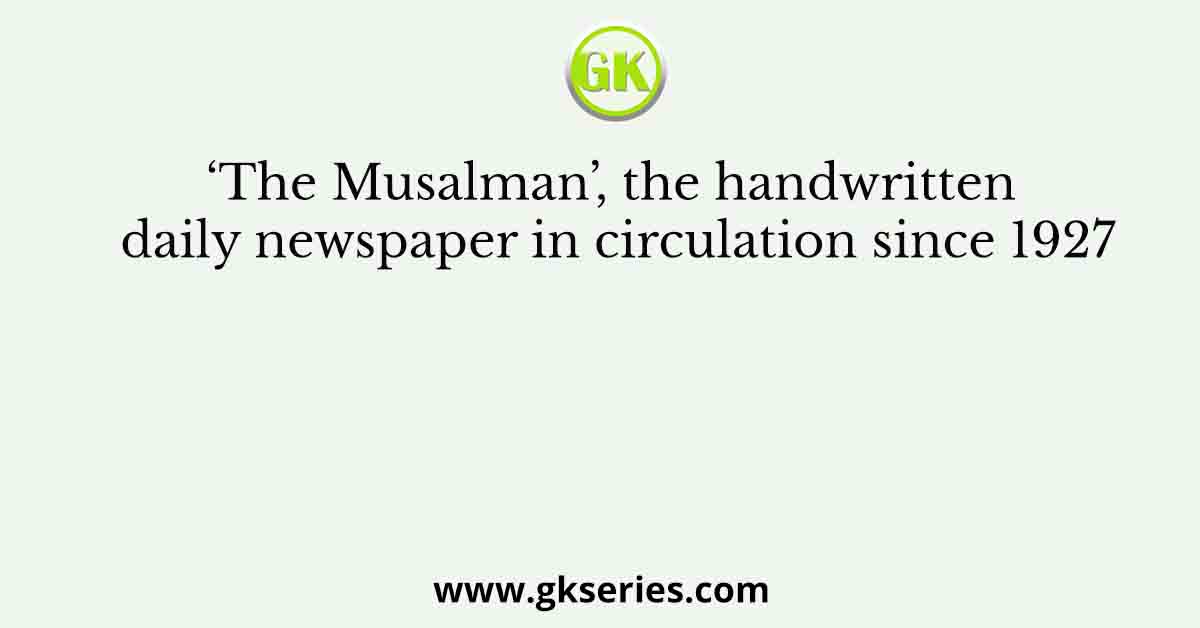 ‘The Musalman’, the handwritten daily newspaper in circulation since 1927