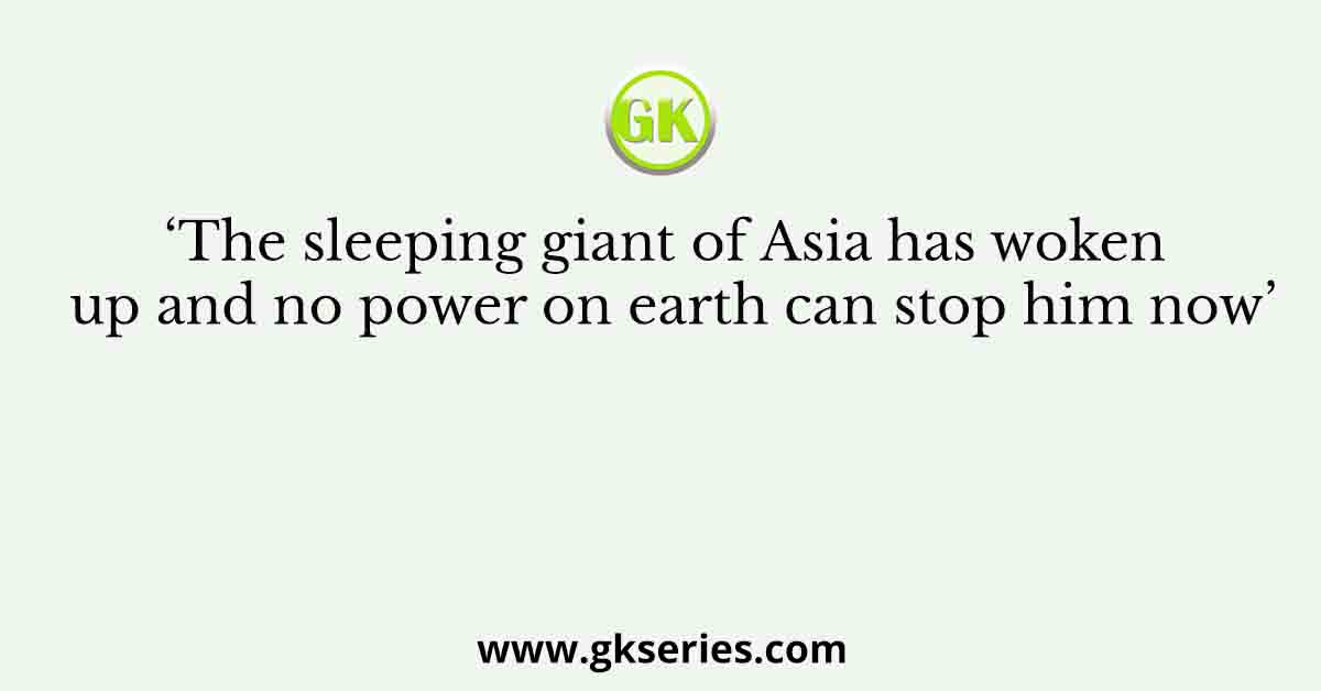 ‘The sleeping giant of Asia has woken up and no power on earth can stop him now’