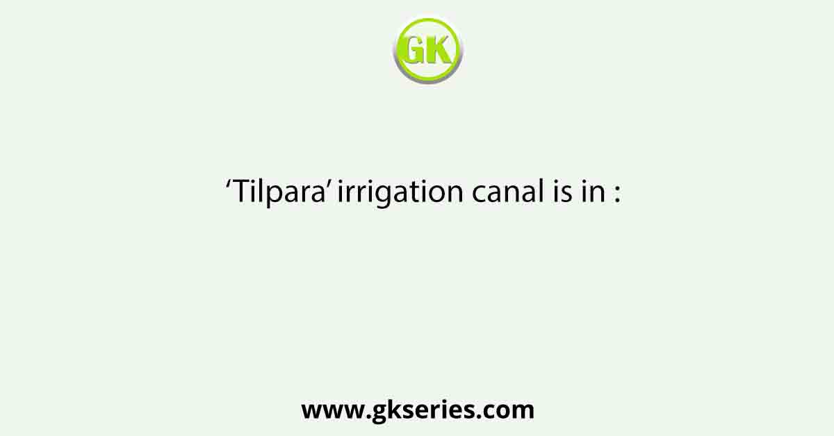 ‘Tilpara’ irrigation canal is in :